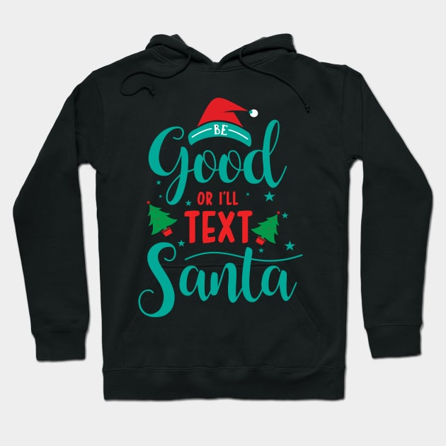 Merry Christmas - Be good or I'll text Santa Hoodie by MadeBySerif